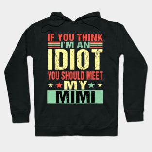 If You Think I'm An Idiot You Should Meet My Mimi Hoodie